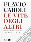 Le vite degli altri. Le storie dell'arte raccontate a «Che tempo che fa» libro