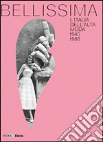 Bellissima. L'Italia dell'alta moda 1945-1968. Maxxi. Catalogo della mostra (Roma, maggio 2014). Ediz. illustrata libro