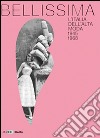 Bellissima. L'Italia dell'alta moda 1945-1968. Maxxi. Catalogo della mostra (Roma, maggio 2014). Ediz. illustrata libro di Frisa M. L. (cur.)