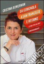 Da Cerignola a San Francisco e ritorno, la mia vita da chef controcorrente libro