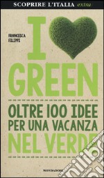 I love green. Oltre 100 idee per una vacanza nel verde