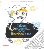 L'album dei compiti... come piacciono a me. Ediz. illustrata libro