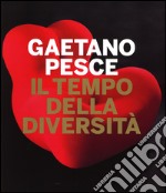 Gaetano Pesce. Il tempo della diversità. Catalogo della mostra (Roma, 26 giugno-5 ottobre 2014). Ediz. illustrata libro