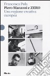 Piero Manzoni e ZERO. Una regione creativa europea. Ediz. illustrata libro di Pola Francesca