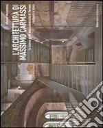 L'architettura di Massimo Carmassi. La nuova sede dell'università di Verona. Restauro e riuso. Ediz. illustrata libro