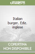 Italian burger. Ediz. inglese libro