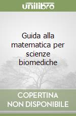 Guida alla matematica per scienze biomediche libro