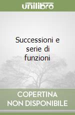 Successioni e serie di funzioni libro