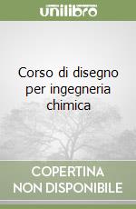 Corso di disegno per ingegneria chimica libro