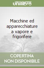 Macchine ed apparecchiature a vapore e frigorifere libro