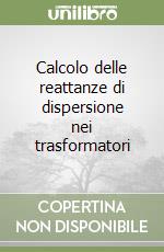 Calcolo delle reattanze di dispersione nei trasformatori libro