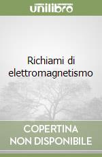 Richiami di elettromagnetismo