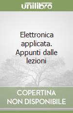 Elettronica applicata. Appunti dalle lezioni libro