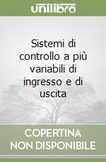 Sistemi di controllo a più variabili di ingresso e di uscita libro