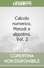 Calcolo numerico. Metodi e algoritmi. Vol. 2 libro