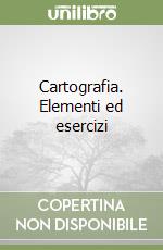 Cartografia. Elementi ed esercizi libro