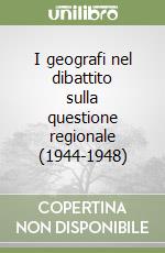 I geografi nel dibattito sulla questione regionale (1944-1948) libro