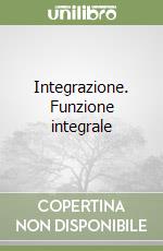 Integrazione. Funzione integrale libro