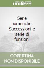 Serie numeriche. Successioni e serie di funzioni libro