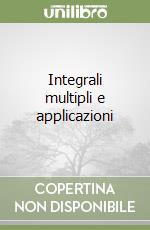 Integrali multipli e applicazioni libro