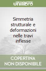 Simmetria strutturale e deformazioni nelle travi inflesse