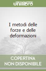 I metodi delle forze e delle deformazioni libro