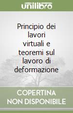 Principio dei lavori virtuali e teoremi sul lavoro di deformazione