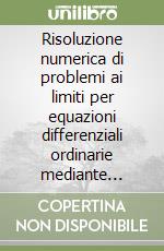 Risoluzione numerica di problemi ai limiti per equazioni differenziali ordinarie mediante problemi ai valori iniziali libro