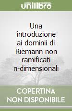 Una introduzione ai dominii di Riemann non ramificati n-dimensionali libro