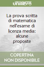 La prova scritta di matematica nell'esame di licenza media: alcune proposte libro