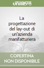 La progettazione del lay-out di un'azienda manifatturiera