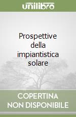 Prospettive della impiantistica solare