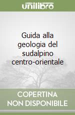 Guida alla geologia del sudalpino centro-orientale libro