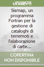 Sismap, un programma Fortran per la gestione di cataloghi di terremoti e l'elaborazione di carte tematiche della sismicità libro