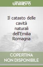 Il catasto delle cavità naturali dell'Emilia Romagna libro