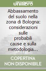 Abbassamento del suolo nella zona di Bologna: considerazioni sulle probabili cause e sulla metodologia per lo studio del fenomeno libro