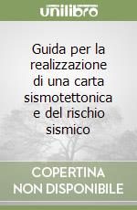 Guida per la realizzazione di una carta sismotettonica e del rischio sismico libro