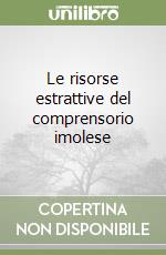 Le risorse estrattive del comprensorio imolese libro