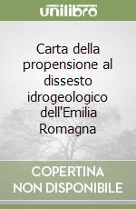 Carta della propensione al dissesto idrogeologico dell'Emilia Romagna libro