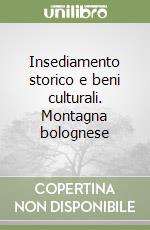 Insediamento storico e beni culturali. Montagna bolognese