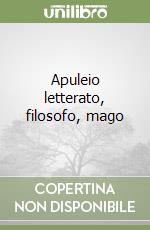 Apuleio letterato, filosofo, mago