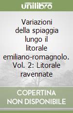 Variazioni della spiaggia lungo il litorale emiliano-romagnolo. Vol. 2: Litorale ravennate libro