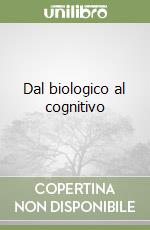 Dal biologico al cognitivo