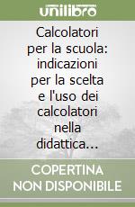 Calcolatori per la scuola: indicazioni per la scelta e l'uso dei calcolatori nella didattica della matematica libro