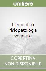 Elementi di fisiopatologia vegetale libro