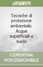 Tecniche di protezione ambientale. Acque superficiali e suolo libro