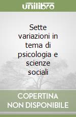 Sette variazioni in tema di psicologia e scienze sociali libro