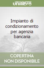 Impianto di condizionamento per agenzia bancaria libro