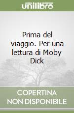 Prima del viaggio. Per una lettura di Moby Dick libro