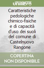 Caratteristiche pedologiche chimico-fisiche e di capacità d'uso dei suoli del comune di Castelnuovo Rangone